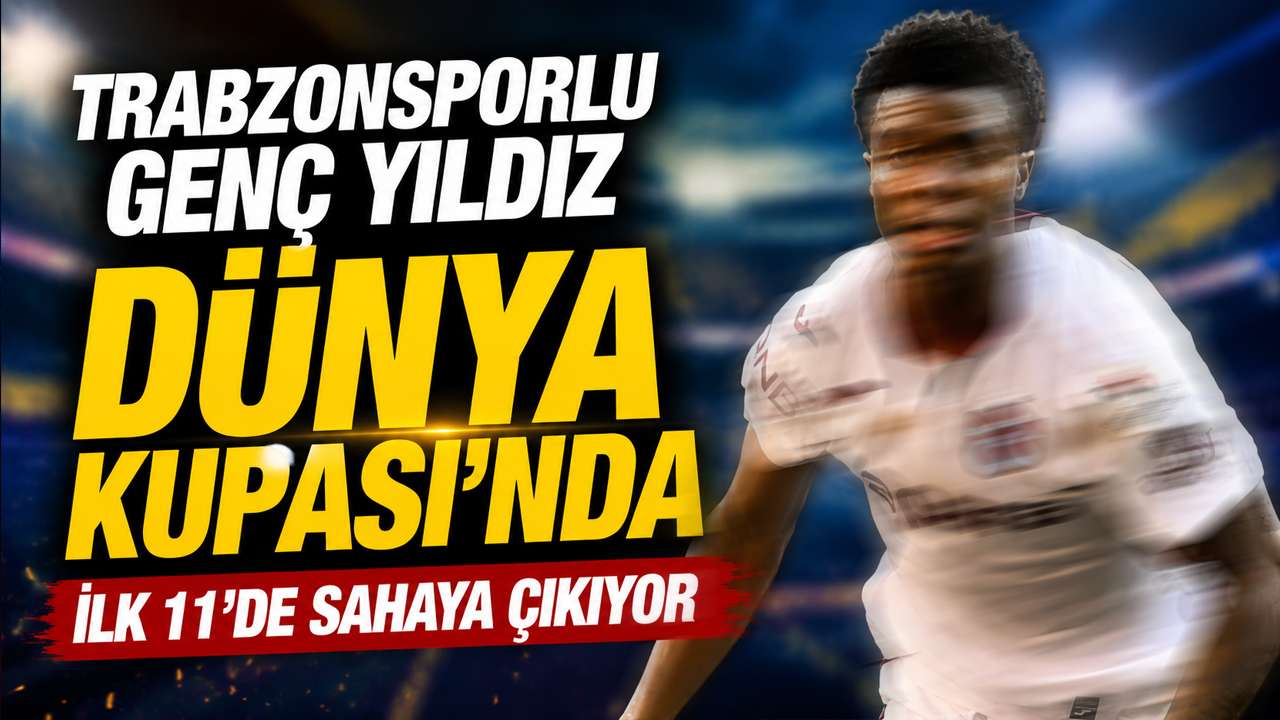 Trabzonsporlu genç yıldız Dünya Kupası'nda İlk 11'de sahaya çıkıyor