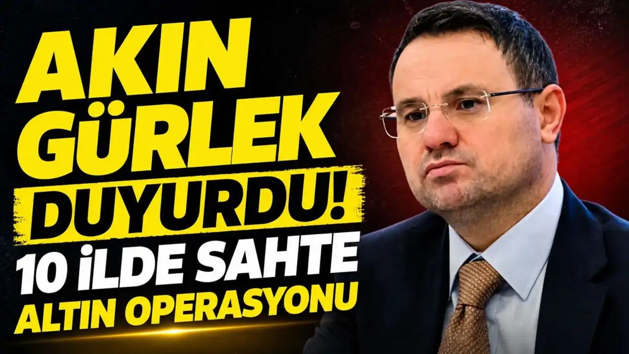 Akın Gürlek duyurdu: 10 ilde sahte altın operasyonu
