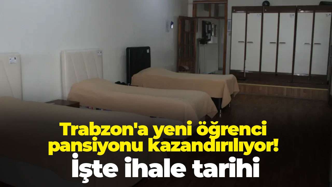 Trabzon'a yeni öğrenci pansiyonu kazandırılıyor! İşte ihale tarihi