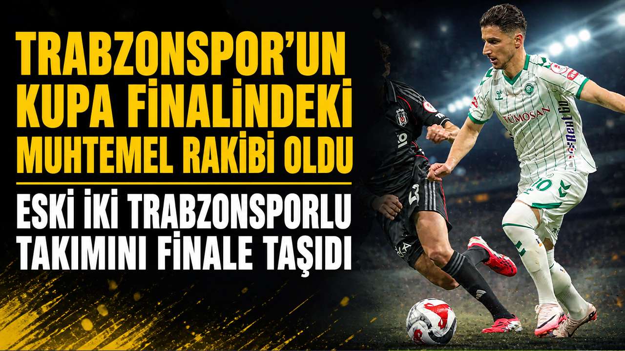 Trabzonspor’un kupa finalindeki muhtemel rakibi oldu: Eski iki Trabzonsporlu, takımını finale taşıdı